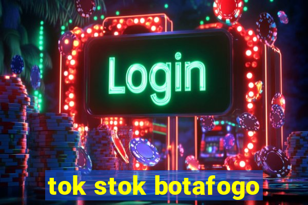 tok stok botafogo